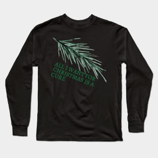 All I Want For Christmas Is A Cure Long Sleeve T-Shirt